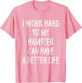 I Work Hard So My Hamster Can Have A Better Life T-Shirt - Pink