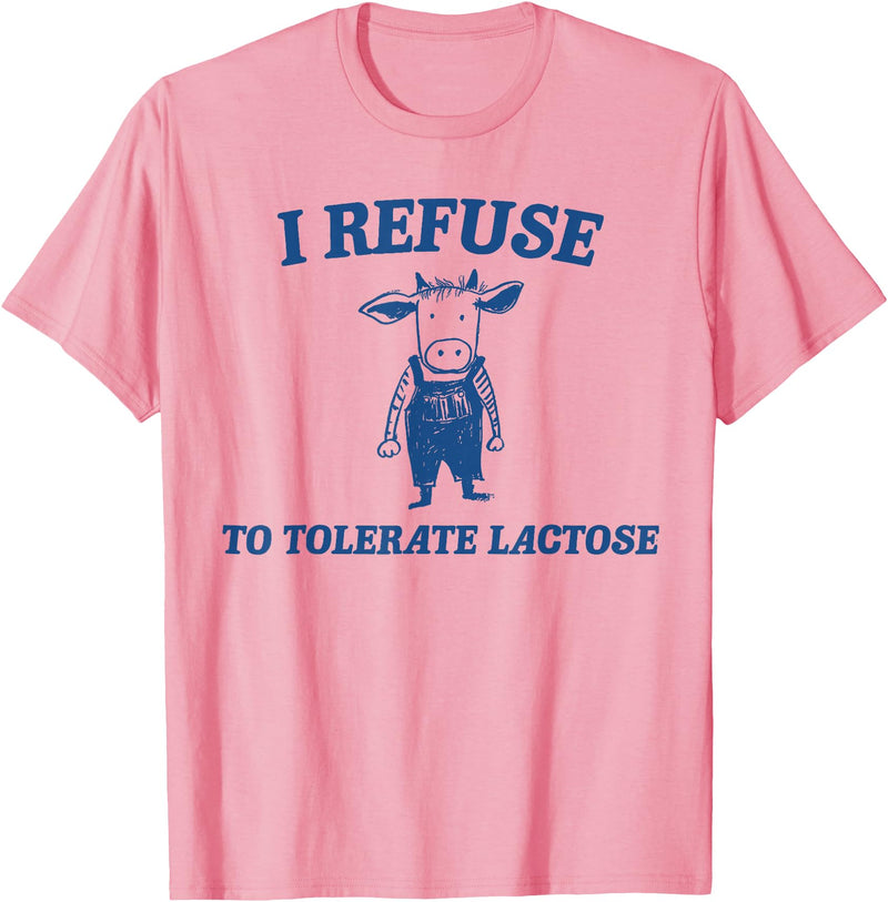 Cow I Refuse To Tolerate Lactose t -shir t Cow I Refuse To Tolerate Lactose T-Shirt - Pink