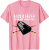 Funny I Got a Fever Cowbell Shirts Mehr Cowbell T-Shirt Drummer Cowbell T-Shirt - Pink