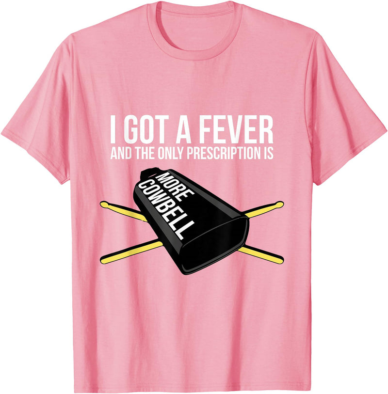 Funny I Got a Fever Cowbell Shirts Mehr Cowbell T-Shirt Drummer Cowbell T-Shirt - Pink