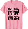 My Llama Funny T-Shirts My Llama Don't Like You and She Likes Everyone T Shirt T-Shirt - Pink