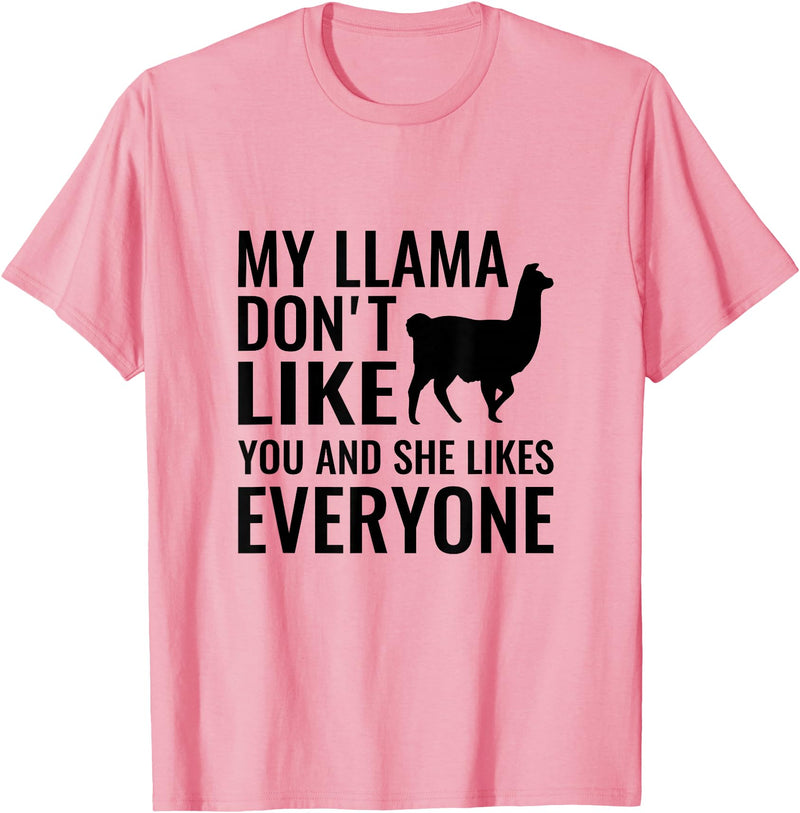 My Llama Funny T-Shirts My Llama Don't Like You and She Likes Everyone T Shirt T-Shirt - Pink