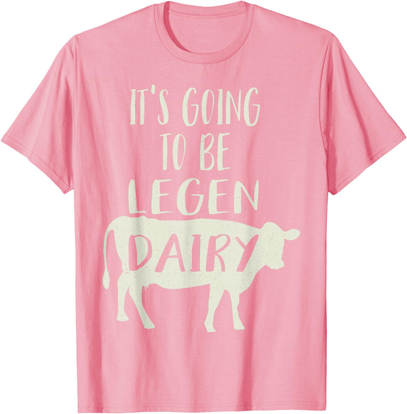 Dairy Cow Merch Co It's Going To Be Legendary (Legendairy) Funny Dairy Cow Gift T-Shirt - Pink