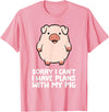 Pig Lover and Pig Farmer Gifts And Tees Pig Owner Pig Farmer Sorry I Can't I Have Plans With My Pig T-Shirt - Pink