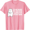 Arctic Polar Bear Tees And Gifts Polar Bears are Awesome Therefore I'm A Polar Bear T-Shirt - Pink