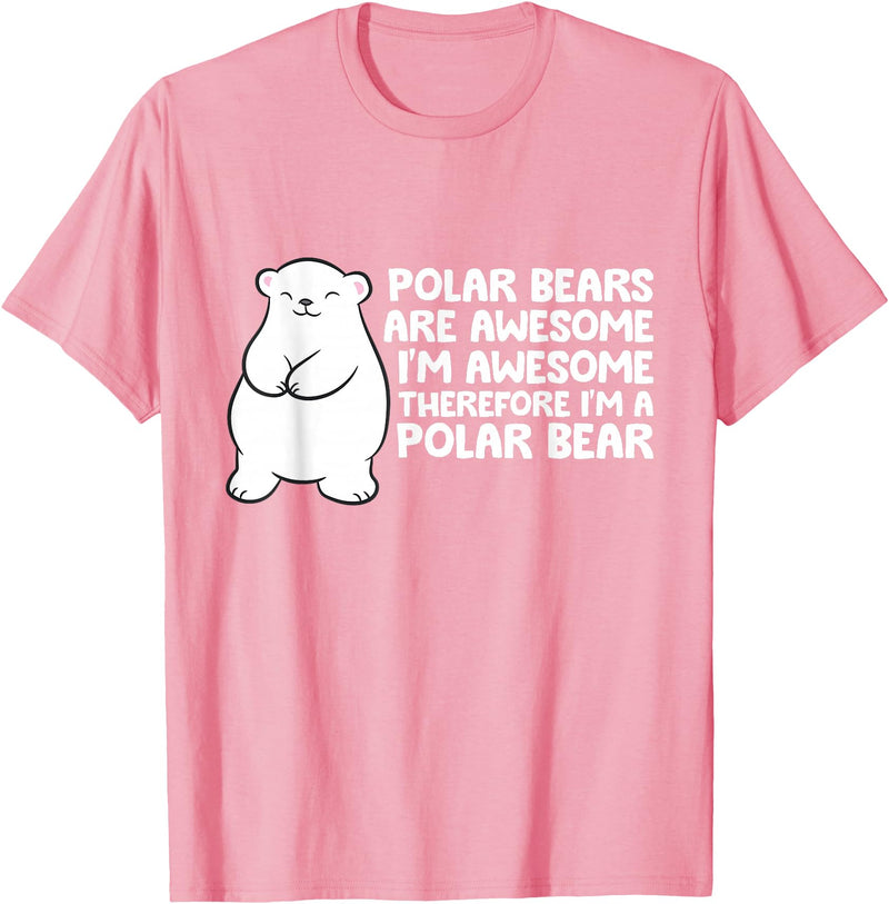 Arctic Polar Bear Tees And Gifts Polar Bears are Awesome Therefore I'm A Polar Bear T-Shirt - Pink