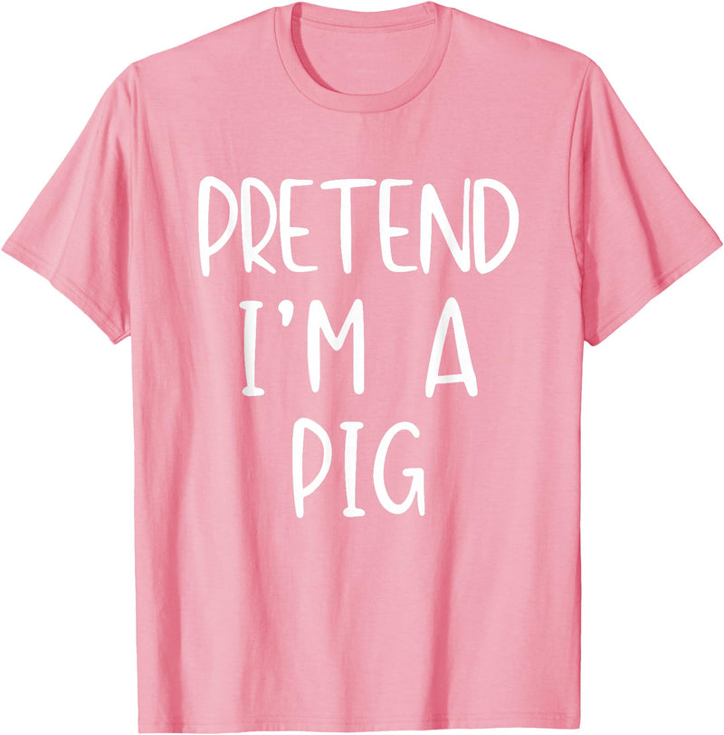 Pretend Im A Pig Halloween Costume Pretend I'm A Pig Costume Halloween Funny Simple Adult Kid T-Shirt - As Pictured