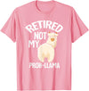 LLamas Alpaca Funny Animal Quotes Retired Not My Prob Lama Funny Retirement T-Shirt - Pink
