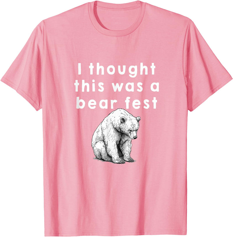 Best Beer Fest Humor Funny Beer Fest 'I thought this was a bear fest' T-Shirt - Pink