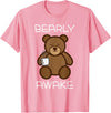 Bearly Awake Shirt - Funny Bear Animal Pun Gifts T-Shirt - Pink