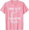 Horse F.Tee I Never Fall Off I Dismount With Style Funny Horse T-Shirt - Pink