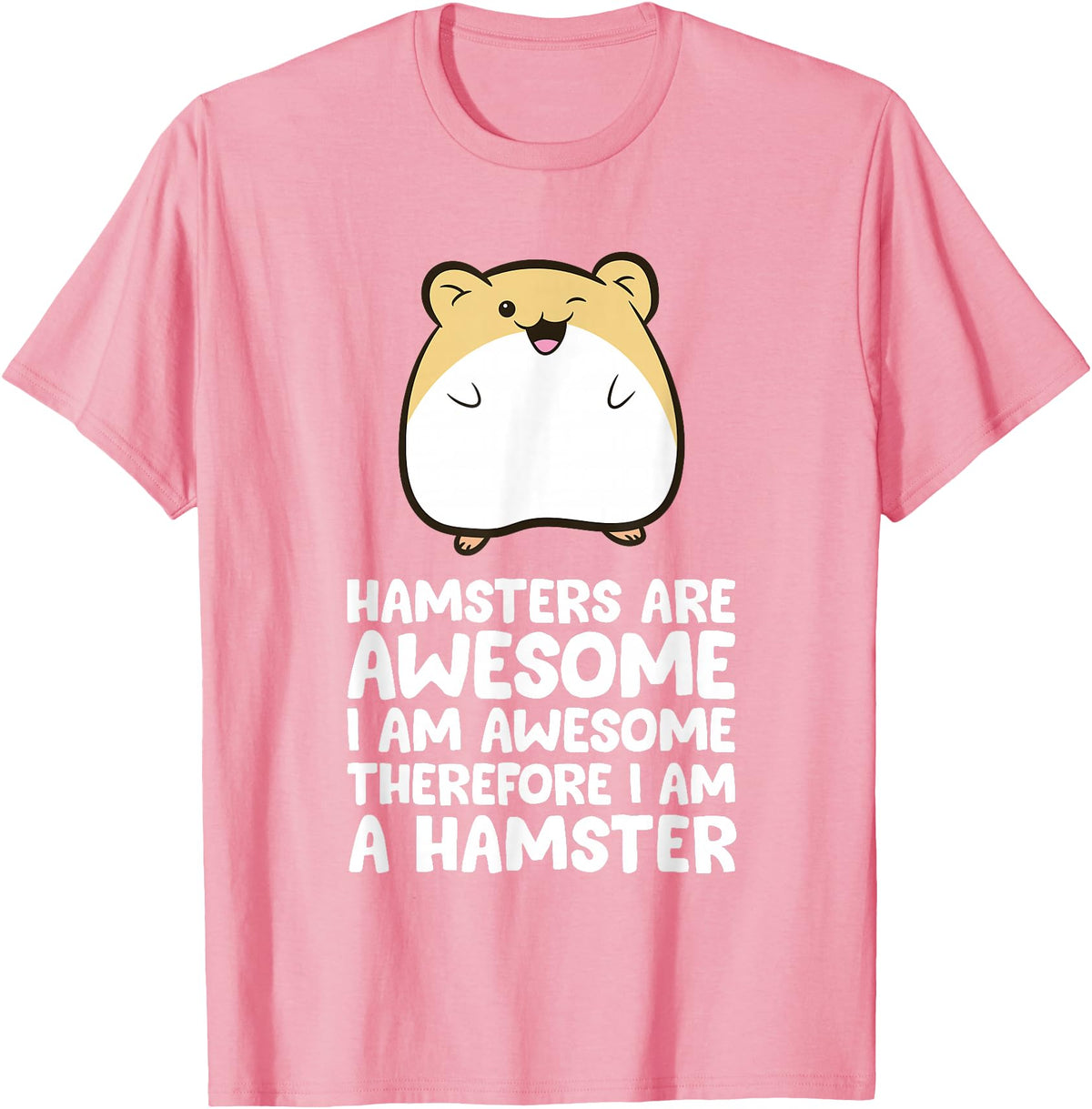 Hamsters are Awesome I'm Awesome Therefore I am a Hamster T-Shirt - Pink