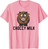 Funny Choccy Milk Chocolate Cow Novelty Shirts Funny Choccy Chocolate Milk Novelty T-Shirt T-Shirt - Pink