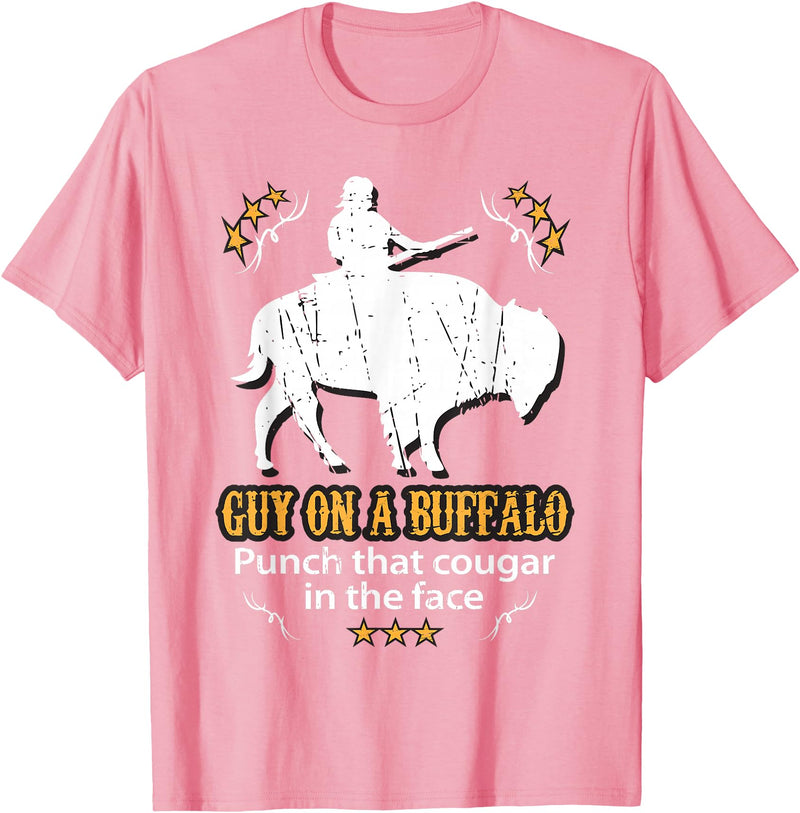 Guy on a Buffalo ~ Punch that Cougar in the Face T-Shirt - Pink