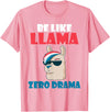 LLama Gifts & Accessories Be like Llama zero Drama Alpaca Llama T-Shirt - Pink
