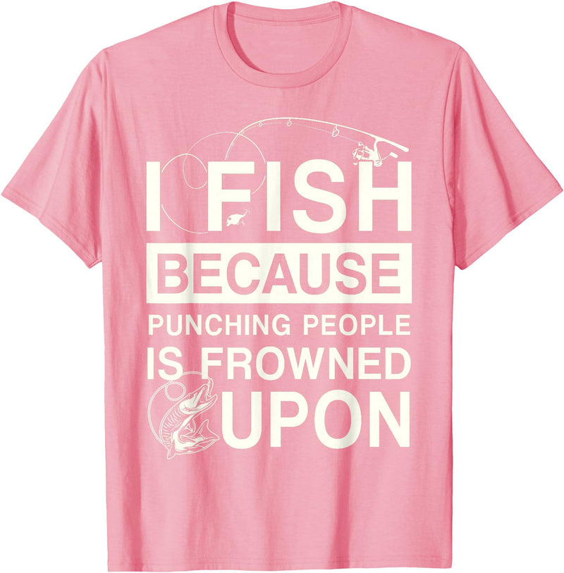 T-Shirt Factory I Fish Because Punching People Is Frowned Upon T-Shirt - Pink