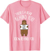 There's A Bear Behind You, 100% Behind You , Funny T-Shirt - Pink