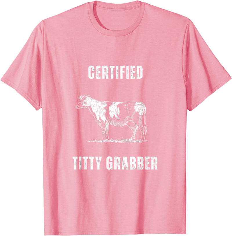 Funny Farming Cow and Cattle Tees Funny Dairy Cow Farmer Certified Titty Grabber T-Shirt - Pink