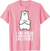 Cute Polar Bear Gifts And Tees I Like Polar Bears and Maybe Like 3 People Polar Bear T-Shirt - Pink