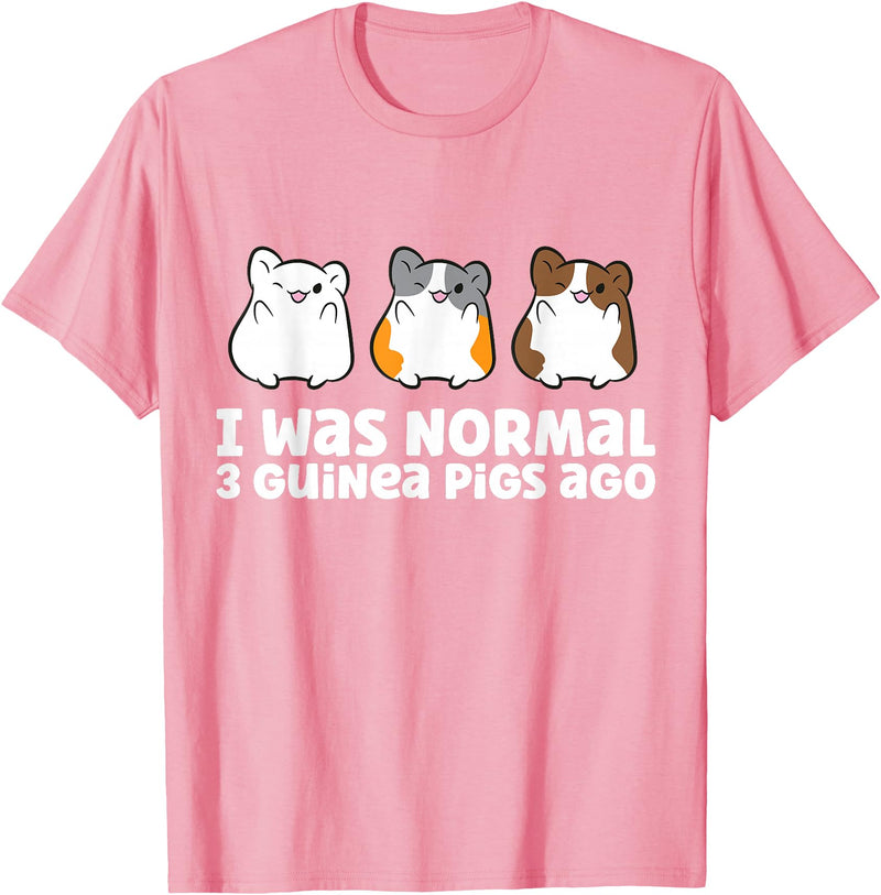 Guinea Pig Tees And Gifts For Guinea Pig Owners Guinea Pig Owner I Was Normal 3 Guinea Pigs Ago T-Shirt - Pink