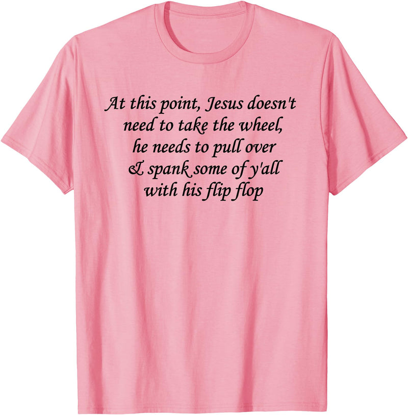 At This Point Shirt At This Point Jesus Doesn't Need To Take The Wheel T-Shirt - Pink