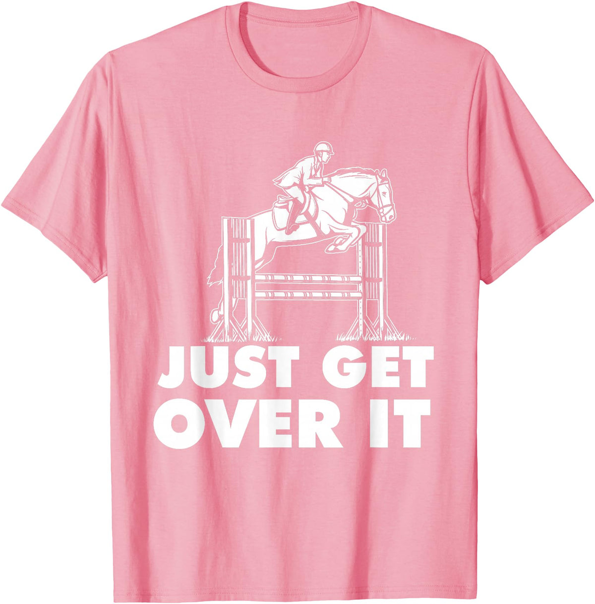 Horse Lover Shirts Just Get Over It - Horse Lover Rider Equestrian Show Jumping T-Shirt - Pink