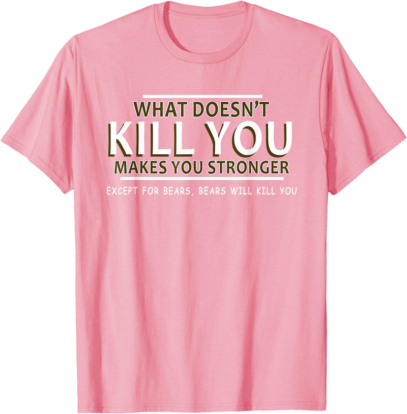 CyberCPU What Doesn't Kill You Makes You Stronger (Except Bears) T-Shirt - Pink