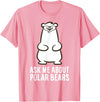 Cute Polar Bear Gifts And Tees Ask Me About Polar Bears Funny Polar Bear T-Shirt - Pink