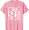 Horse Face Horseface - Straight From The Horse's Ass T-Shirt - Pink