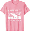 Bear It I Wrestled a Bear Once: Funny Fought Bears Mountain Man Men T-Shirt - Pink