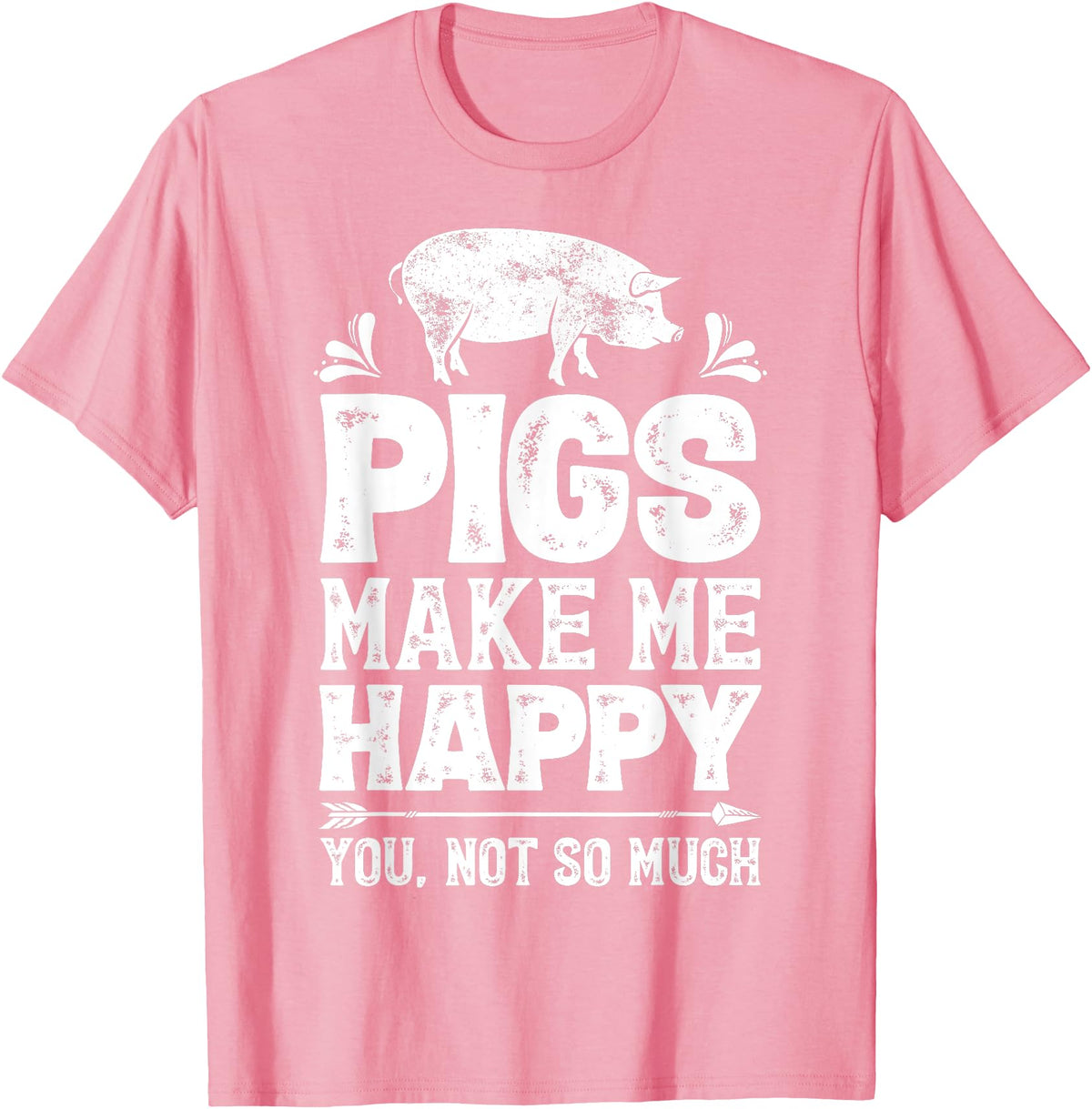 Piggy Squad Co Pigs Make Me Happy You Not So Much Funny Pig Lover Farmer T-Shirt - Pink
