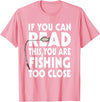 Alammar If You Can Read This Your Fishing Too Close T Shirt T-Shirt - Pink