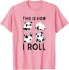 Funny Panda This Is How I Roll Cute Panda Cute Little Bear Panda, This Is How I Roll T-Shirt - Pink
