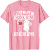 I Just Want to Drink Wine and Pet My Rabbit T-Shirt in Pink