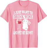 I Just Want to Drink Wine and Pet My Rabbit T-Shirt in Pink