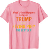 What's The Difference Between Trump & Flying Pig? What's The Difference Between Trump and A Flying Pig? T-Shirt - Pink