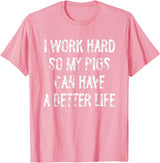 Funny Pigs Humor Typography Gifts I Work Hard So My Pigs Can Have A Better Life T-Shirt - Pink