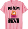 Bear Shirts Bears are Awesome, I am Awesome, Therefore I am a Bear T-Shirt - Pink