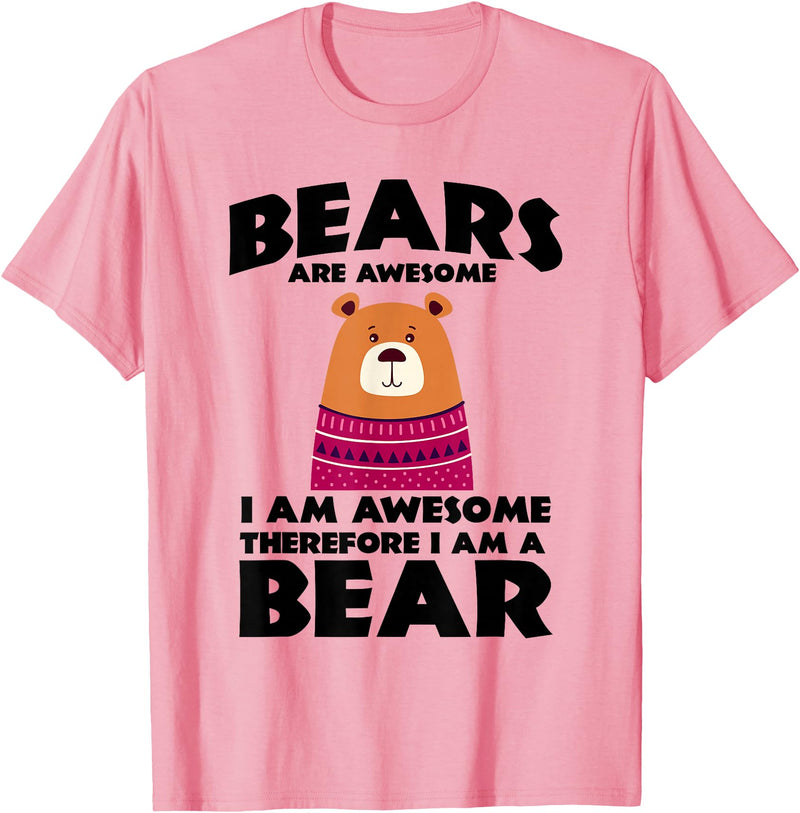 Bear Shirts Bears are Awesome, I am Awesome, Therefore I am a Bear T-Shirt - Pink