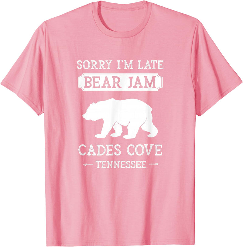 Great Smoky Mountains National Park Gifts Cades Cove Tennessee Sorry I'm Late Bear Jam Funny Smokies T-Shirt - Pink