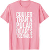 Funny Shirts With Sayings Cooler Than A Polar Bear Toenails T-Shirt - Pink