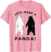 Make Panda Apparel Lets Make A Panda Tee, Funny Bear Graphic T-Shirt T-Shirt - Pink
