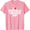 I Love Buffalo Chicken Dip Designs I Love Buffalo Chicken Dip T-Shirt - Pink