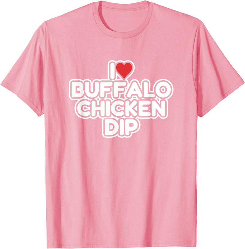 I Love Buffalo Chicken Dip Designs I Love Buffalo Chicken Dip T-Shirt - Pink