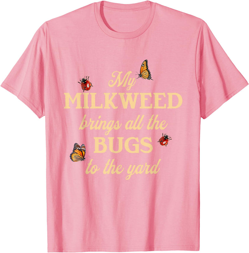 Sarcastic Funny Novelty Tee for Men Women My Milkweed Brings All The Bugs to The Yard Butterflies Fun T-Shirt - Pink