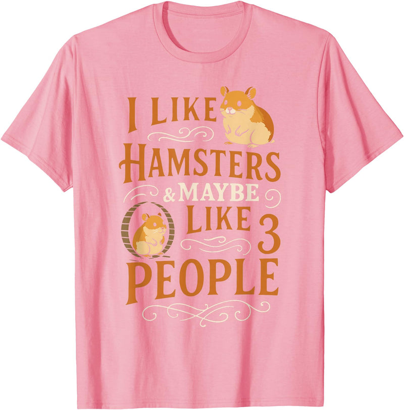 Cute Hamster I Like Hamsters & Maybe Like 3 People T-Shirt - Pink