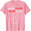 Make Russia Small Again Shirt Make Russia Small Again With Map Moscovia 1462 T-Shirt - Pink