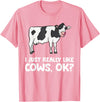 Funny Cow Lover Gifts I Just Like Cows Ok Animal Farmer Love Cows T-Shirt - Pink