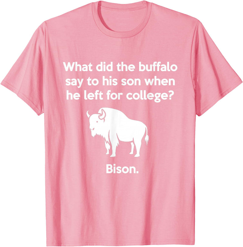 Buffalo Puns Funny Buffalo Pun Bison Bye Son College Joke T-Shirt - Pink