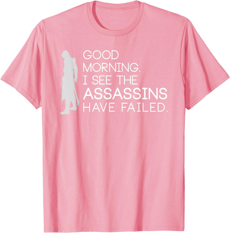 I see the assassins have failed Shirt Good morning I see that the assassins have failed T-shirt T-Shirt - Pink